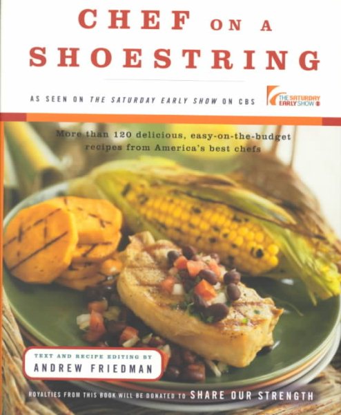 Chef On A Shoestring: More Than 120 Inexpensive Recipes for Great Meals from America's Best Known Chefs cover