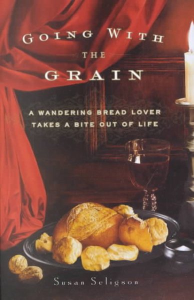 Going with the Grain: A Wandering Bread Lover Takes a Bite Out of Life cover