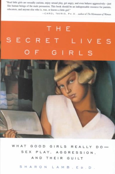 The Secret Lives of Girls: What Good Girls Really Do--Sex Play, Aggression, and Their Guilt cover
