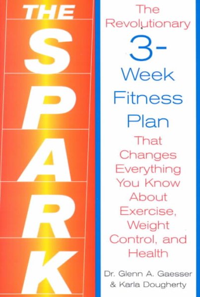 The Spark: The Revolutionary 3-Week Fitness Plan That Changes Everything You Know About Exercise, Weight Control, and Health cover