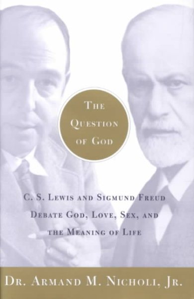 The Question of God: C.S. Lewis and Sigmund Freud Debate God, Love, Sex, and the Meaning of Life cover