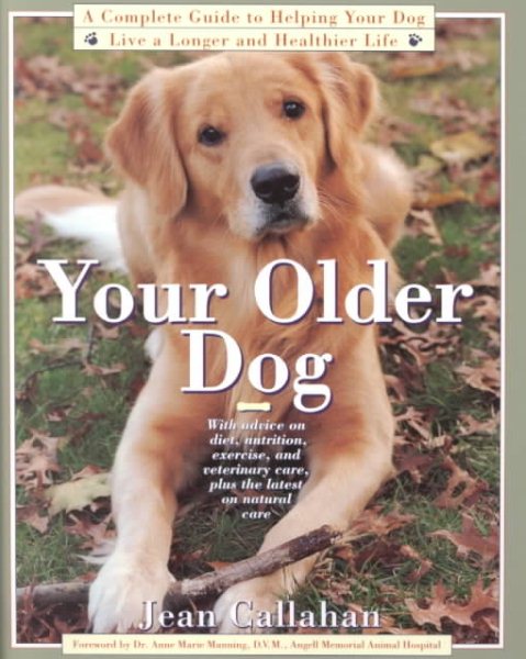 Your Older Dog: A Complete Guide to Helping Your Dog Live a Longer and Healthier Life cover