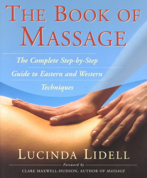 The Book of Massage: The Complete Step-by-Step Guide to Eastern and Western Technique