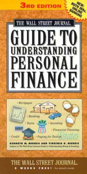 The Wall Street Journal Guide to Understanding Personal Finance, 3rd Edition: Mortgages, Banking, Taxes, Investing, Financial Planning, Credit, Paying for Tuition
