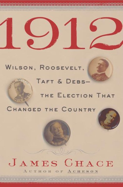 1912: Wilson, Roosevelt, Taft and Debs -The Election that Changed the Country cover
