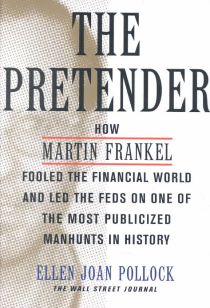The Pretender: How Martin Frankel Fooled the Financial World and Led the Feds on One of the Most Publicized Manhunts in History (Wall Street Journal Book) cover