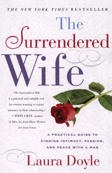 The Surrendered Wife: A Practical Guide To Finding Intimacy, Passion and Peace cover