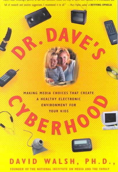 Dr. Dave's Cyberhood: Making Media Choices That Create a Healthy Electronic Environment for Your Kids