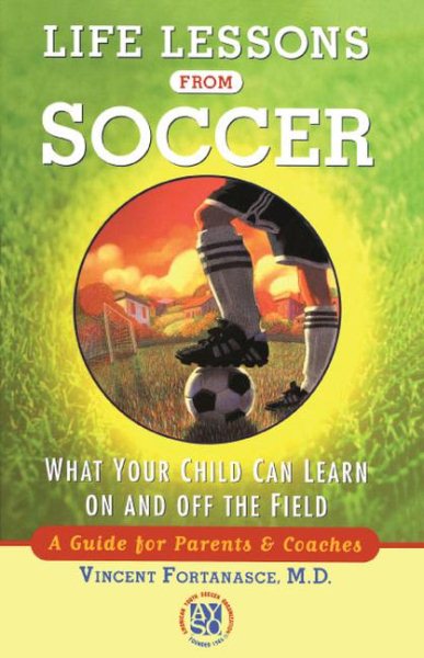 Life Lessons from Soccer: What Your Child Can Learn On and Off the Field-A Guide for Parents and Coaches cover