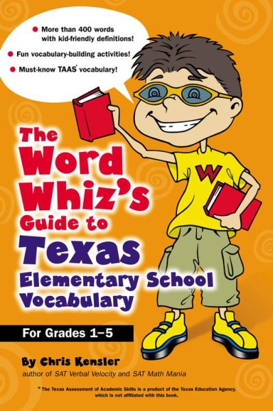 The Word Whiz's Guide to Texas Elementary School Vocabulary: Learning Activities for Parents and Children Featuring 400 Must-Know Words for the TAAS and the Texas Essential Knowledge and Skills