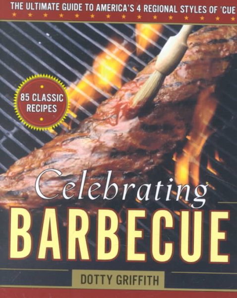 Celebrating Barbecue: The Ultimate Guide to America's 4 Regional Styles of 'Cue cover