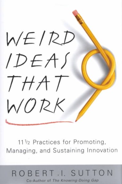 Weird Ideas That Work: 11 1/2 Practices for Promoting, Managing, and Sustaining Innovation cover