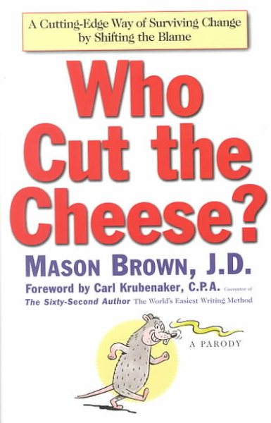 Who Cut the Cheese?: A Cutting Edge Way of Surviving Change by Shifting the Blame cover