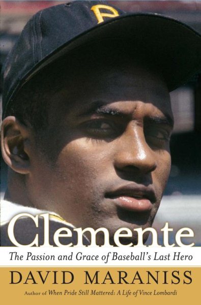 Clemente: The Passion and Grace of Baseball's Last Hero cover