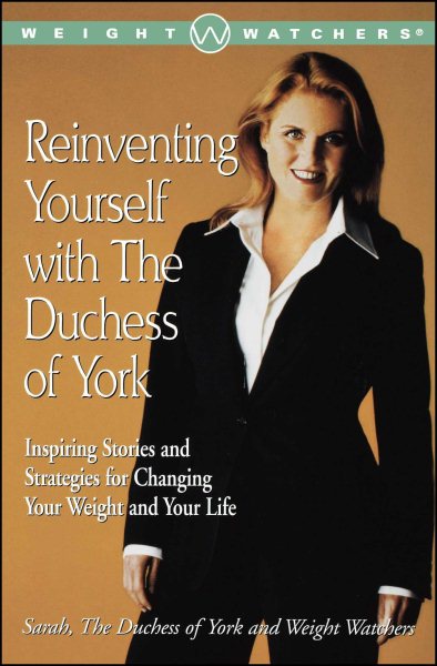 Reinventing Yourself with the Duchess of York: Inspiring Stories and Strategies for Changing Your Weight and Your Life (Weight Watchers)