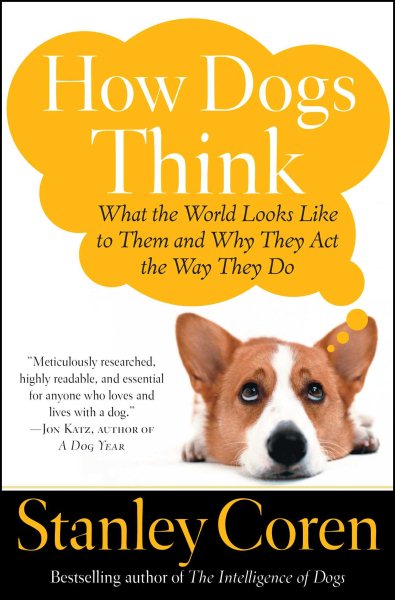 How Dogs Think: What the World Looks Like to Them and Why They Act the Way They Do cover