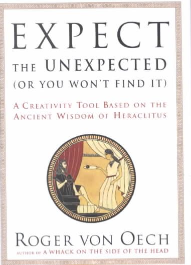 Expect the Unexpected (Or You Won't Find It): A Creativity Tool Based on the Ancient Wisdom of Heraclitus