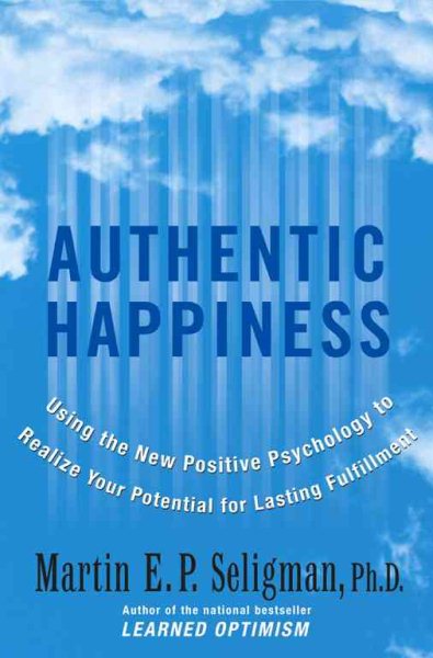 Authentic Happiness: Using the New Positive Psychology to Realize Your Potential for Lasting Fulfillment cover