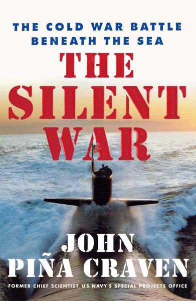 The Silent War: The Cold War Battle Beneath the Sea cover