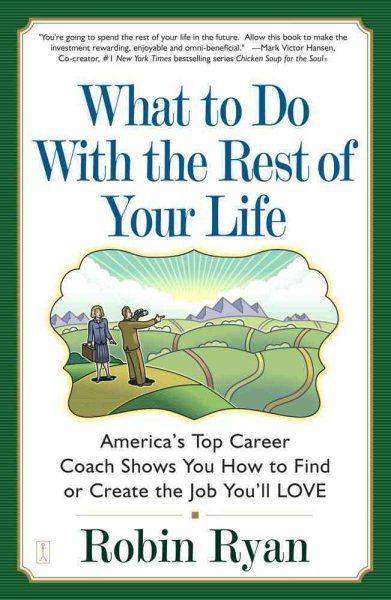 What to Do with The Rest of Your Life: America's Top Career Coach Shows You How to Find or Create the Job You'll LOVE cover