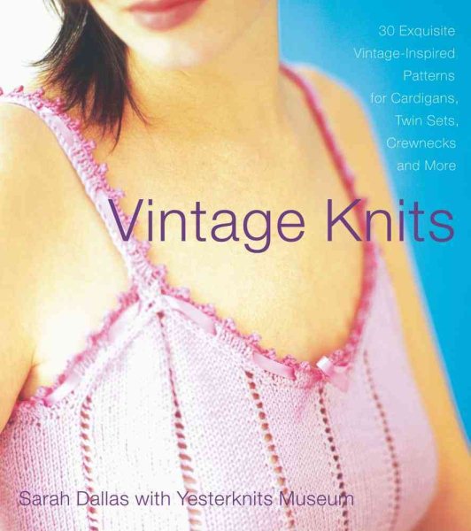 Vintage Knits: 30 Exquisite Vintage-Inspired Patterns for Cardigans, Twin Sets, Crewnecks and More cover