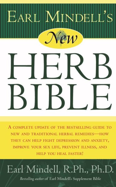 Earl Mindell's New Herb Bible: A complete update of the bestselling guide to new and traditional herbal remedies - how they can help fight depression ... prevent illness, and help you heal faster! cover