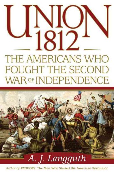 Union 1812: The Americans Who Fought the Second War of Independence