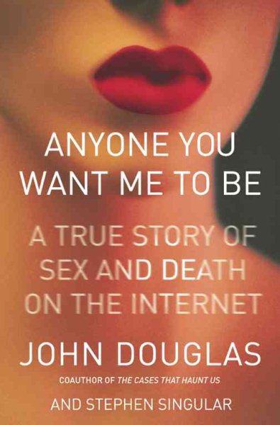 Anyone You Want Me to Be: A True Story of Sex and Death on the Internet (Lisa Drew Books) cover