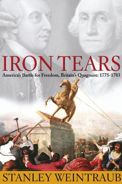 Iron Tears: America's Battle for Freedom, Britain's Quagmire: 1775-1783 cover