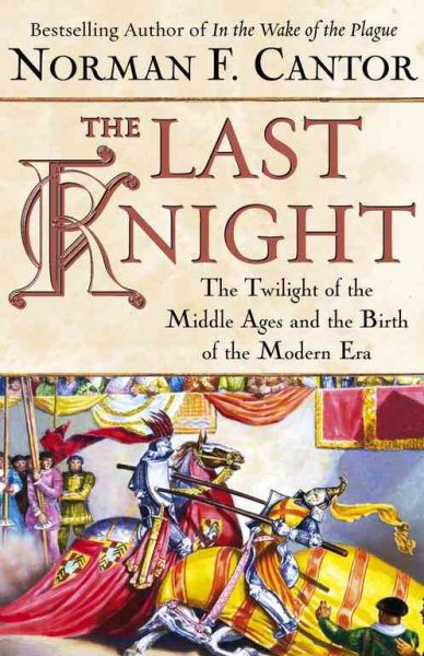 The Last Knight: The Twilight of the Middle Ages and the Birth of the Modern Era cover