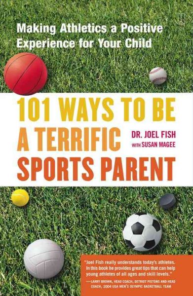 101 Ways to Be a Terrific Sports Parent: Making Athletics a Positive Experience for Your Child cover