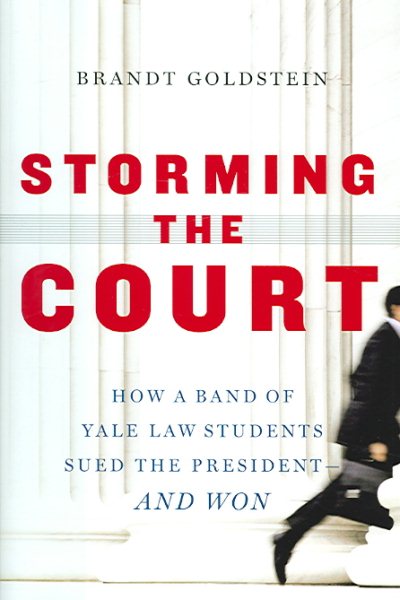 Storming the Court: How a Band of Yale Law Students Sued the President--and Won