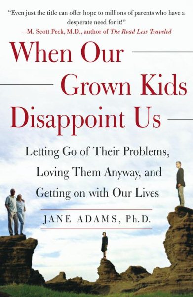 When Our Grown Kids Disappoint Us: Letting Go of Their Problems, Loving Them Anyway, and Getting on with Our Lives cover