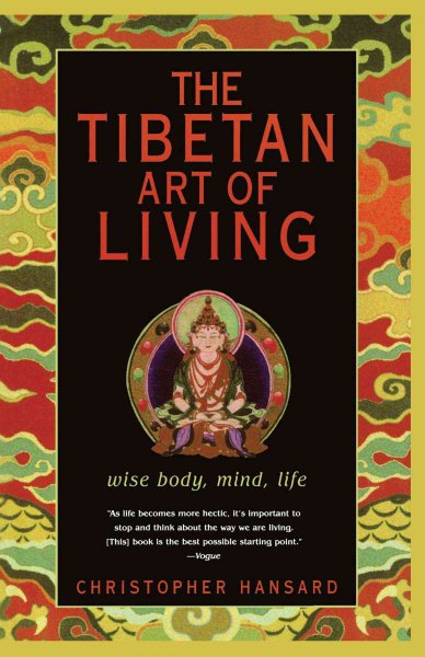 The Tibetan Art of Living: Wise Body, Mind, Life cover
