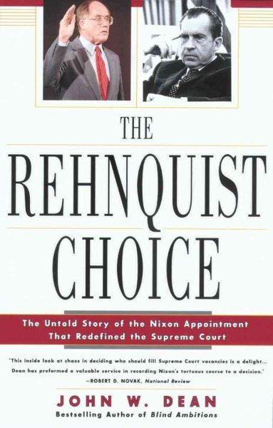 The Rehnquist Choice: The Untold Story of the Nixon Appointment That Redefined the Supreme Court cover