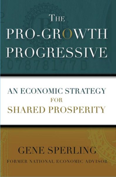 The Pro-Growth Progressive: An Economic Strategy for Shared Prosperity cover