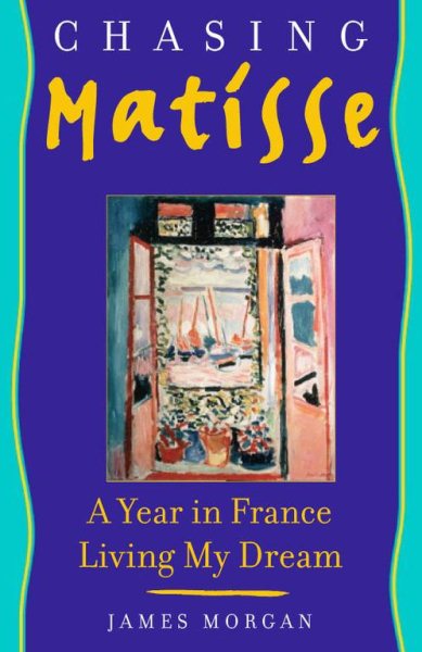 Chasing Matisse: A Year in France Living My Dream cover