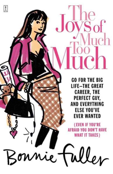 The Joys of Much Too Much: Go for the Big Life-The Great Career, The Perfect Guy, and Everything Else You've Ever Wanted