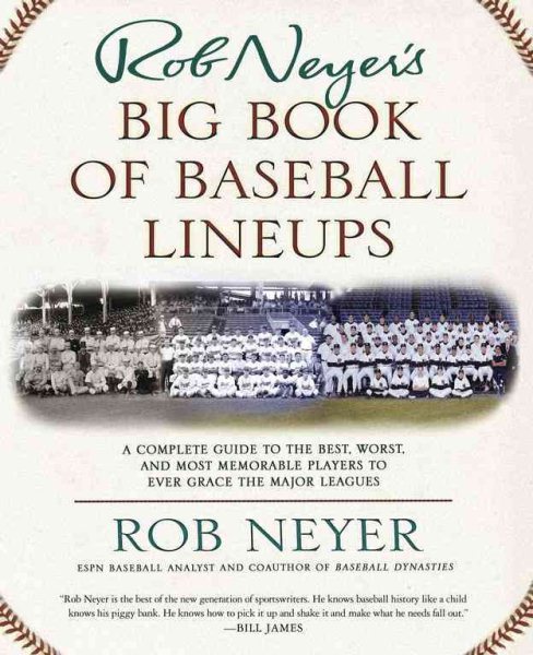 Rob Neyer's Big Book of Baseball Lineups: A Complete Guide to the Best, Worst, and Most Memorable Players to Ever Grace the Major Leagues cover