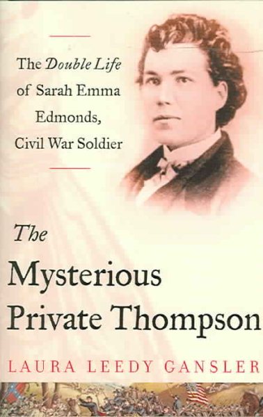 The Mysterious Private Thompson: The Double Life of Sarah Emma Edmonds, Civil War Soldier cover