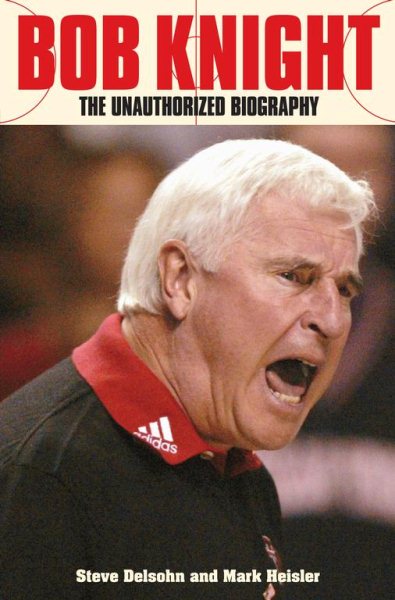 Bob Knight: The Unauthorized Biography cover