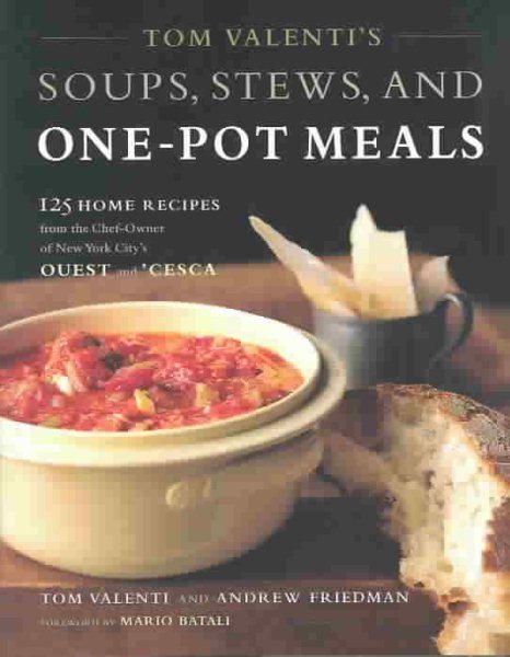Tom Valenti's Soups, Stews, and One-Pot Meals: 125 Home Recipes from the Chef-Owner of New York City's Ouest and 'Cesca cover