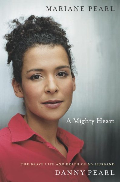 A Mighty Heart: The Brave Life and Death of My Husband, Danny Pearl cover