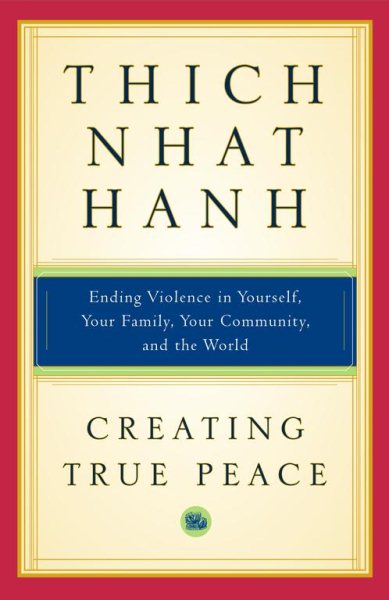 Creating True Peace: Ending Violence in Yourself, Your Family, Your Community, and the World cover