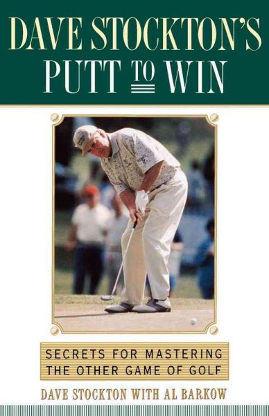 Dave Stockton's Putt to Win: Secrets For Mastering the Other Game of Golf cover