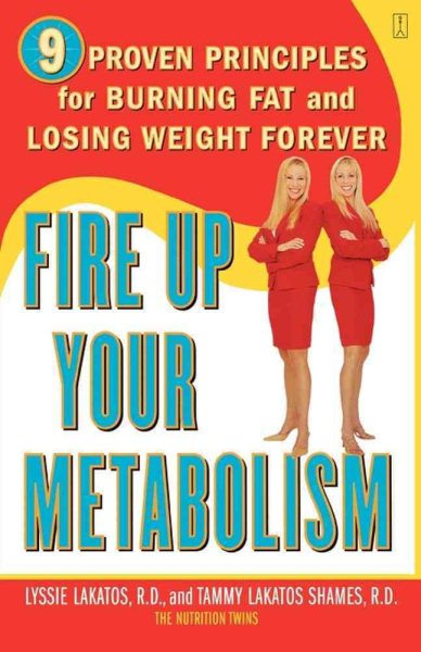 Fire Up Your Metabolism: 9 Proven Principles for Burning Fat and Losing Weight Forever cover