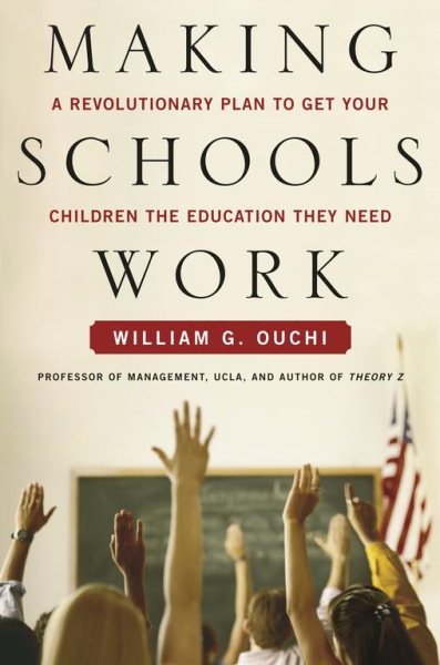 Making Schools Work: A Revolutionary Plan to Get Your Children the Education They Need cover