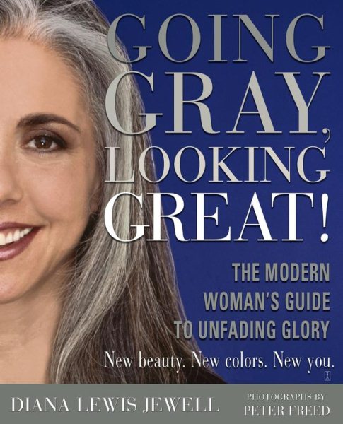 Going Gray, Looking Great!: The Modern Woman's Guide to Unfading Glory cover