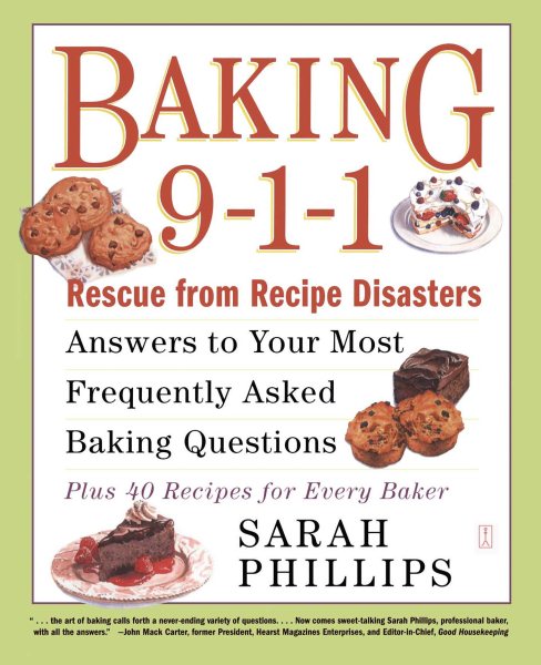 Baking 9-1-1: Rescue from Recipe Disasters; Answers to Your Most Frequently Asked Baking Questions; 40 Recipes for Every Baker