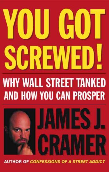 You Got Screwed!: Why Wall Street Tanked and How You Can Prosper cover